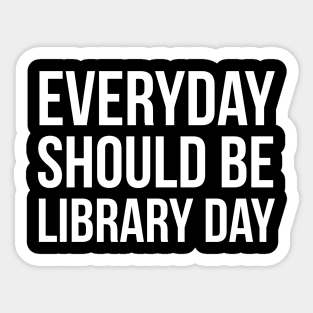 Everyday Should Be Library Day Sticker